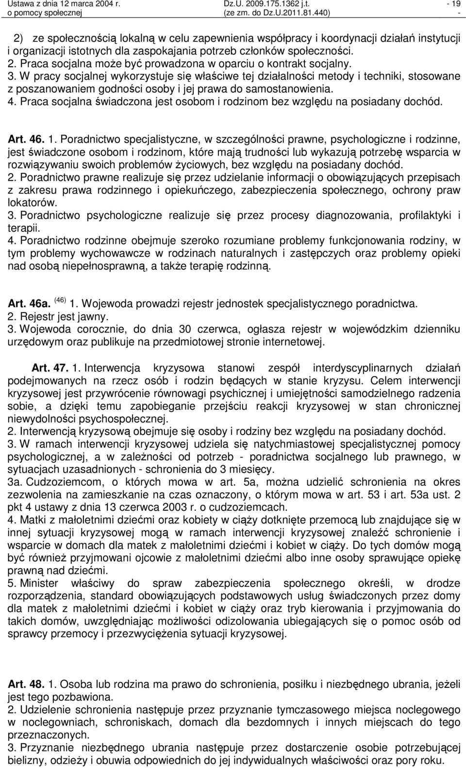 Praca socjalna świadczona jest osobom i rodzinom bez względu na posiadany dochód. Art. 46. 1.