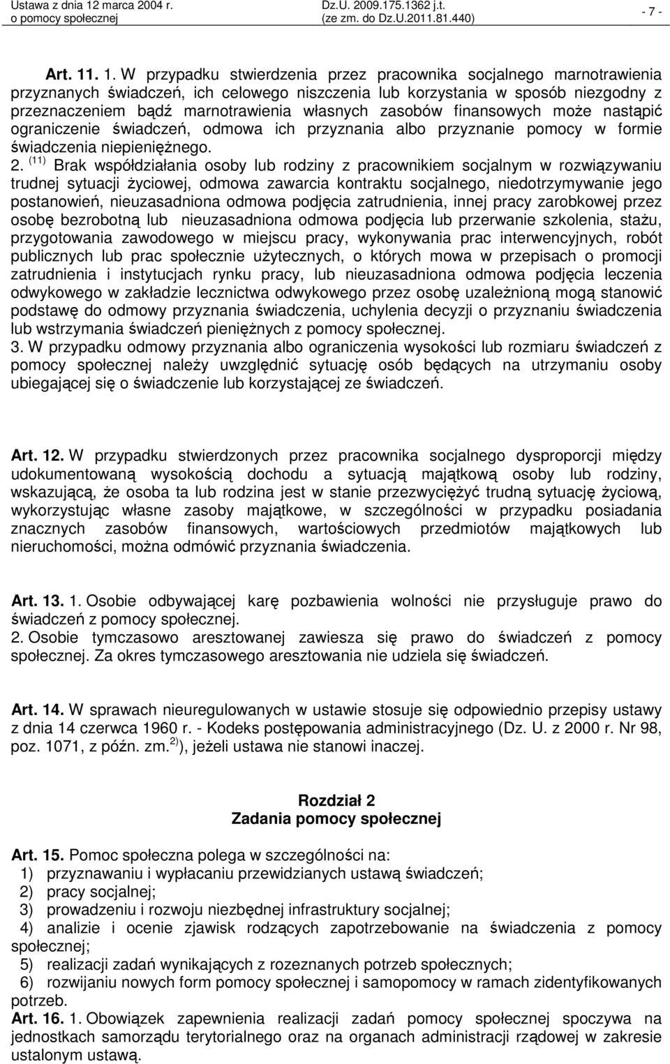 własnych zasobów finansowych może nastąpić ograniczenie świadczeń, odmowa ich przyznania albo przyznanie pomocy w formie świadczenia niepieniężnego. 2.