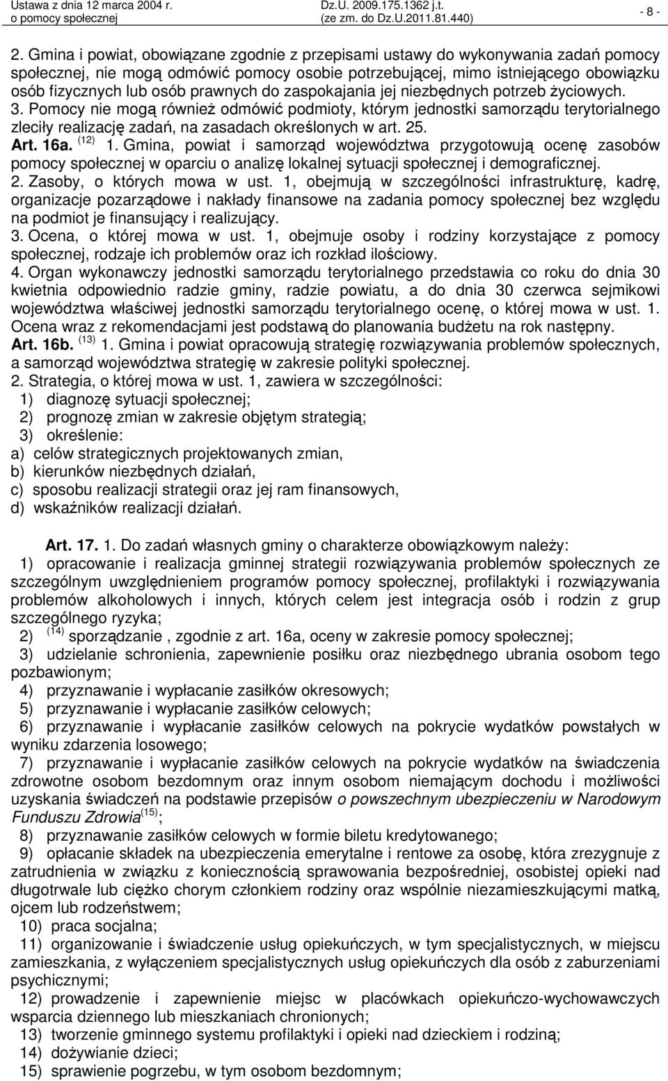 Pomocy nie mogą również odmówić podmioty, którym jednostki samorządu terytorialnego zleciły realizację zadań, na zasadach określonych w art. 25. Art. 16a. (12) 1.