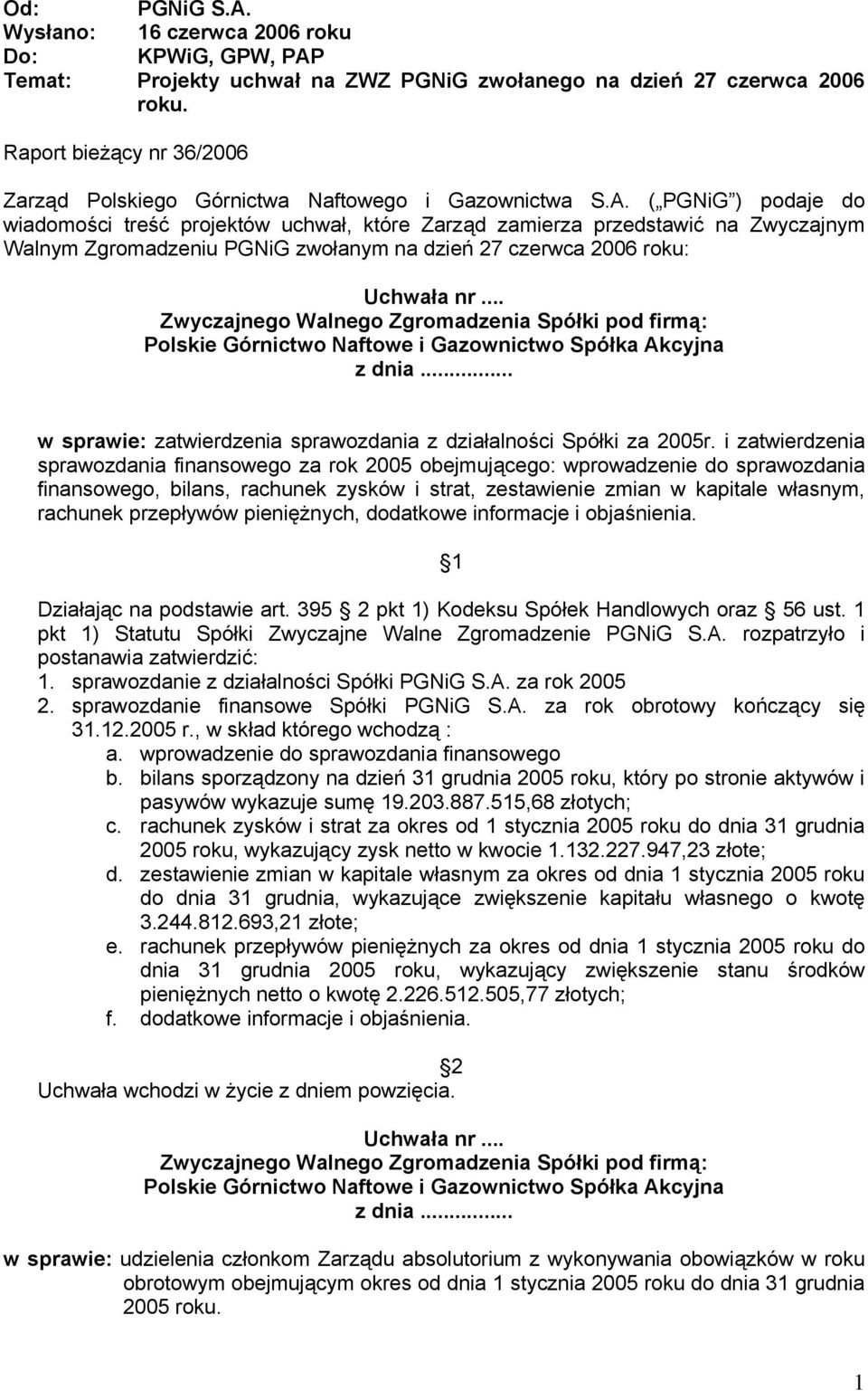 ( PGNiG ) podaje do wiadomości treść projektów uchwał, które Zarząd zamierza przedstawić na Zwyczajnym Walnym Zgromadzeniu PGNiG zwołanym na dzień 27 czerwca 2006 roku: w sprawie: zatwierdzenia