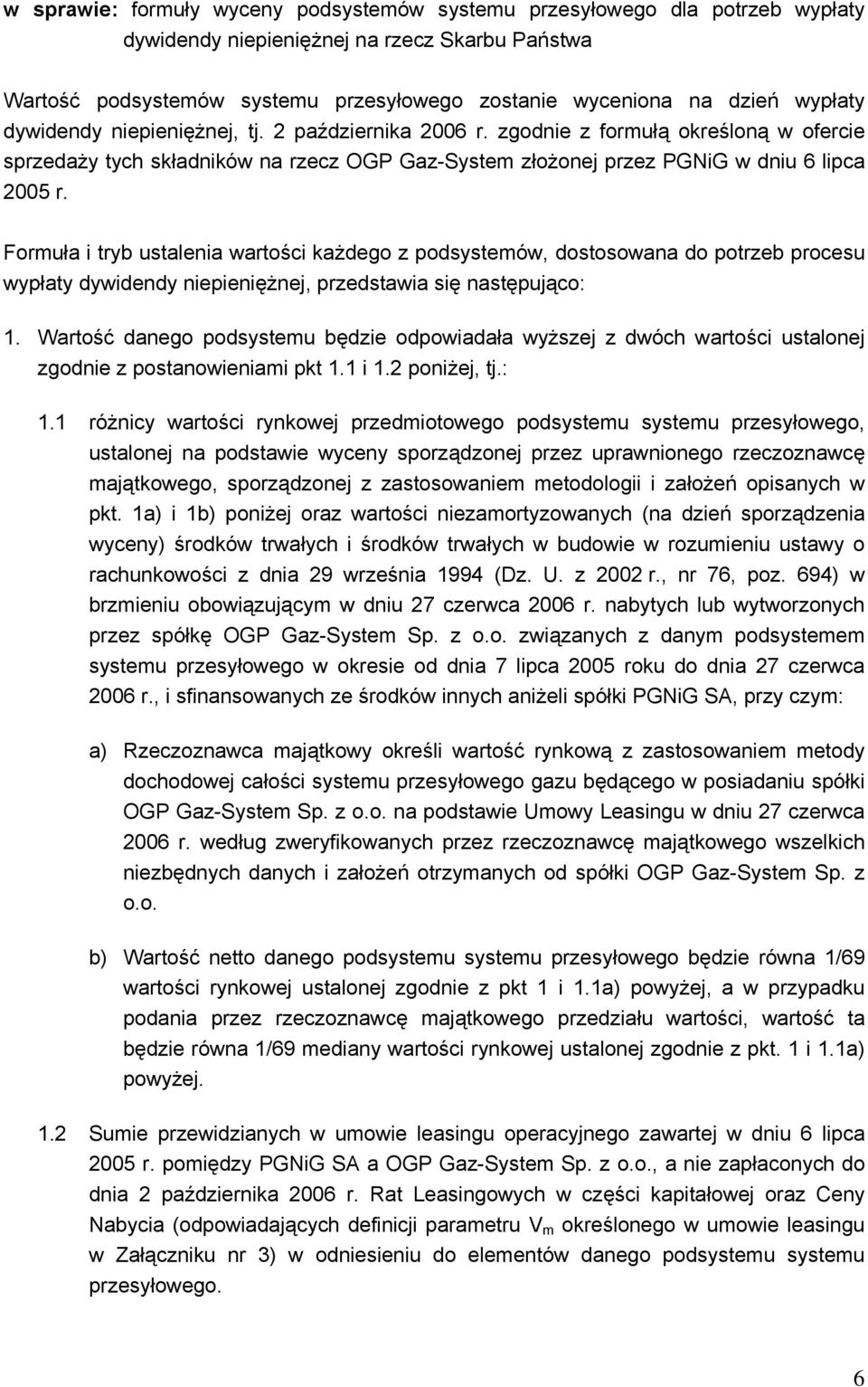 Formuła i tryb ustalenia wartości każdego z podsystemów, dostosowana do potrzeb procesu wypłaty dywidendy niepieniężnej, przedstawia się następująco: 1.