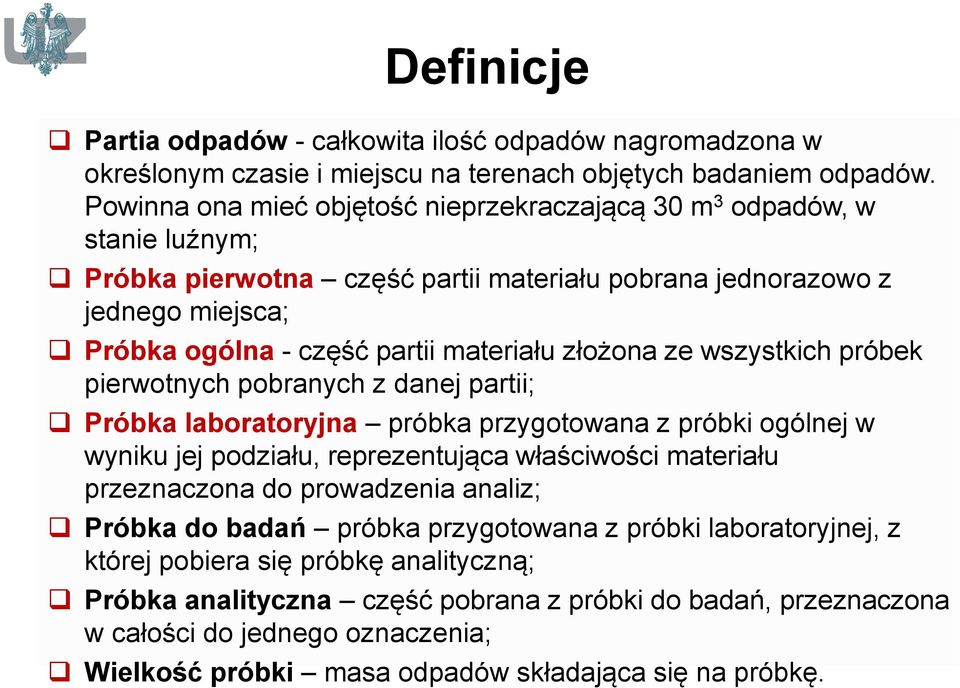 złożona ze wszystkich próbek pierwotnych pobranych z danej partii; Próbka laboratoryjna próbka przygotowana z próbki ogólnej w wyniku jej podziału, reprezentująca właściwości materiału przeznaczona