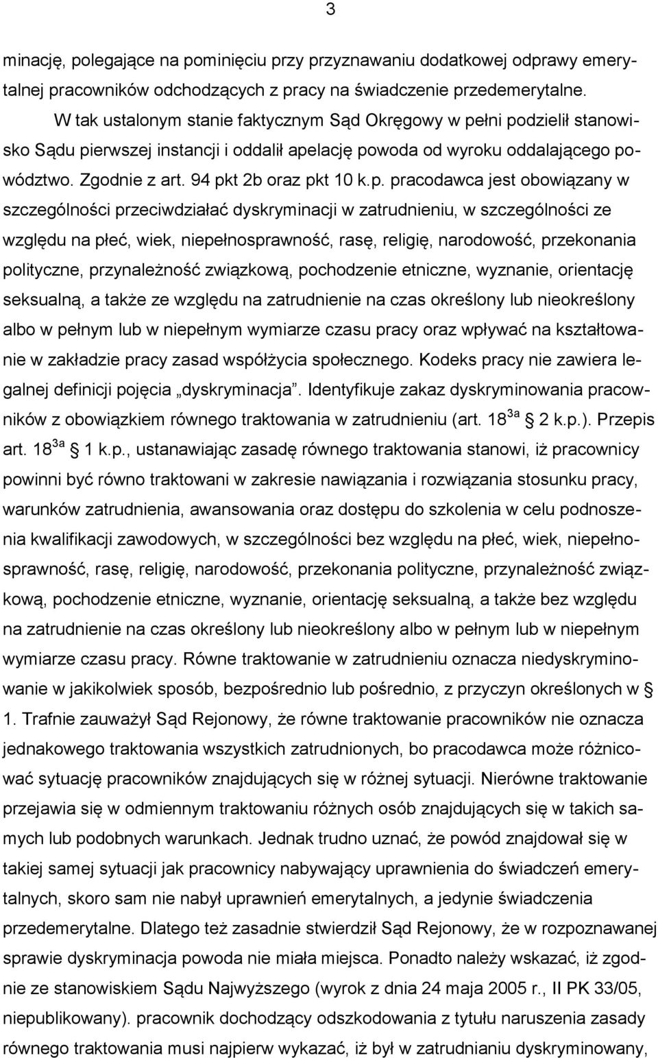 p. pracodawca jest obowiązany w szczególności przeciwdziałać dyskryminacji w zatrudnieniu, w szczególności ze względu na płeć, wiek, niepełnosprawność, rasę, religię, narodowość, przekonania