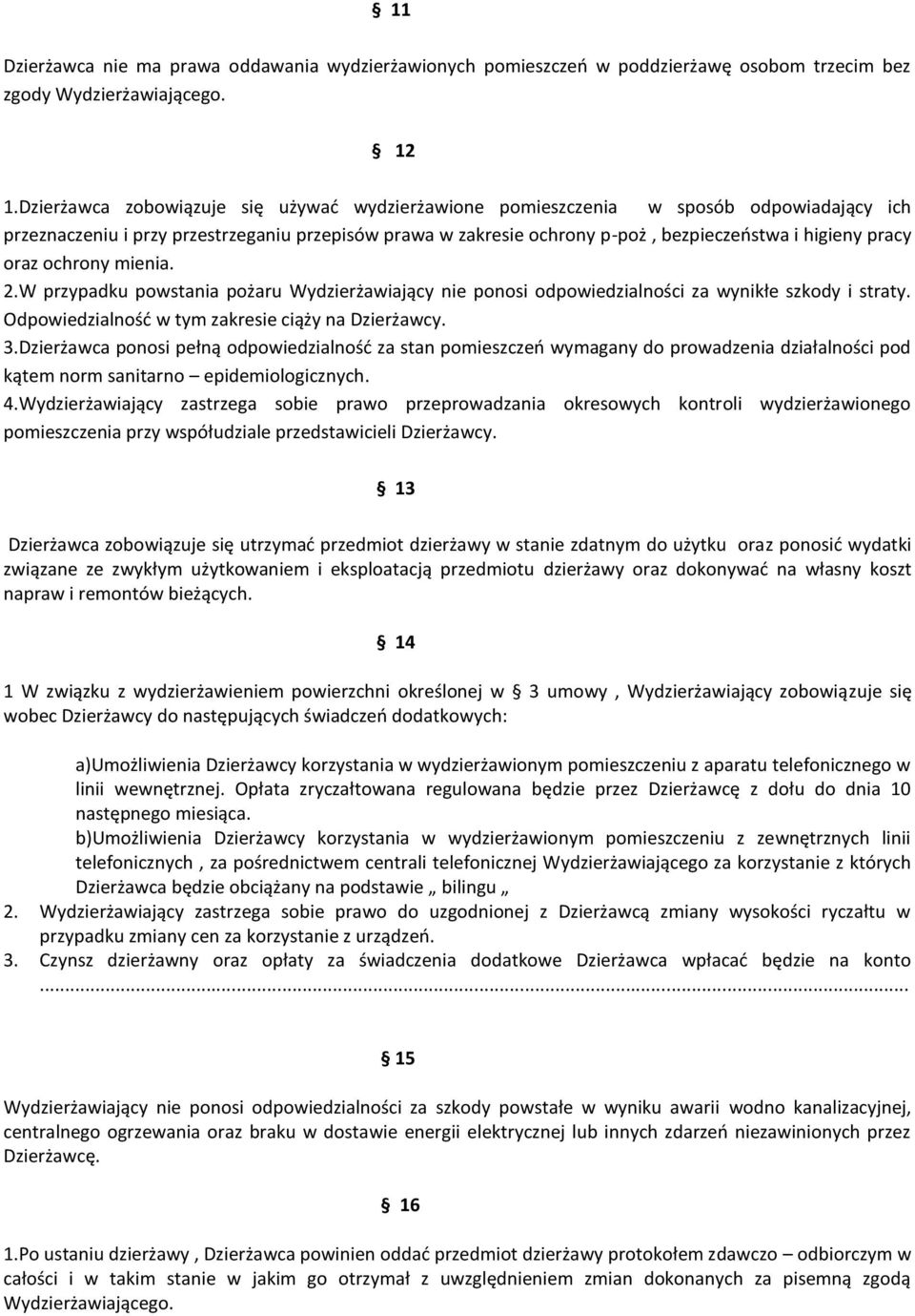 oraz ochrony mienia. 2.W przypadku powstania pożaru Wydzierżawiający nie ponosi odpowiedzialności za wynikłe szkody i straty. Odpowiedzialność w tym zakresie ciąży na Dzierżawcy. 3.