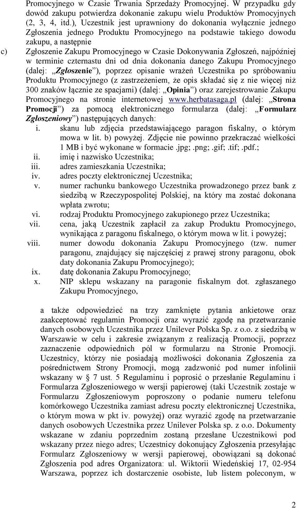 Dokonywania Zgłoszeń, najpóźniej w terminie czternastu dni od dnia dokonania danego Zakupu Promocyjnego (dalej: Zgłoszenie ), poprzez opisanie wrażeń Uczestnika po spróbowaniu Produktu Promocyjnego