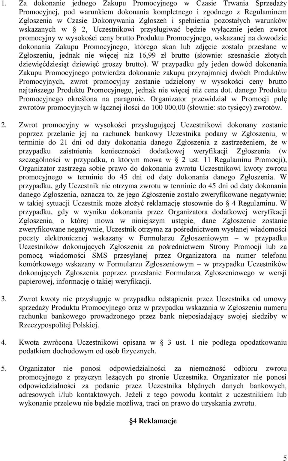 Promocyjnego, którego skan lub zdjęcie zostało przesłane w Zgłoszeniu, jednak nie więcej niż 16,99 zł brutto (słownie: szesnaście złotych dziewięćdziesiąt dziewięć groszy brutto).