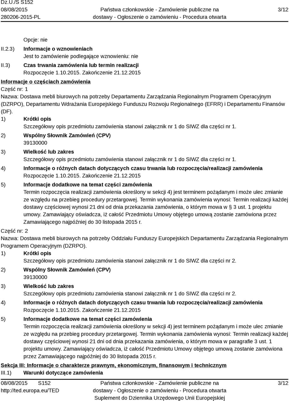 Funduszu Rozwoju Regionalnego (EFRR) i Departamentu Finansów (DF). 1) Krótki opis Szczegółowy opis przedmiotu zamówienia stanowi załącznik nr 1 do SIWZ dla części nr 1.