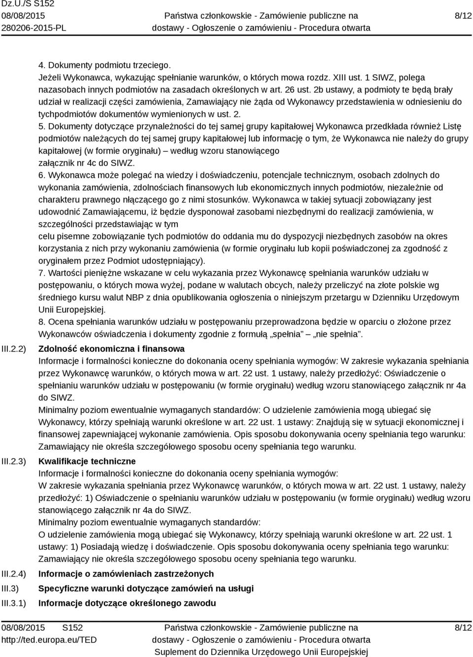 2b ustawy, a podmioty te będą brały udział w realizacji części zamówienia, Zamawiający nie żąda od Wykonawcy przedstawienia w odniesieniu do tychpodmiotów dokumentów wymienionych w ust. 2. 5.