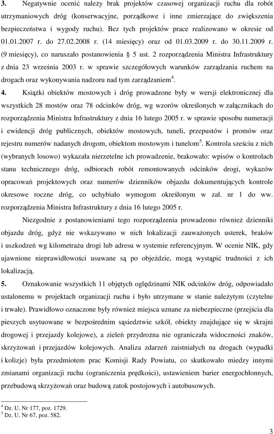 2 rozporządzenia Ministra Infrastruktury z dnia 23 września 2003 r. w sprawie szczegółowych warunków zarządzania ruchem na drogach oraz wykonywania nadzoru nad tym zarządzaniem 4.