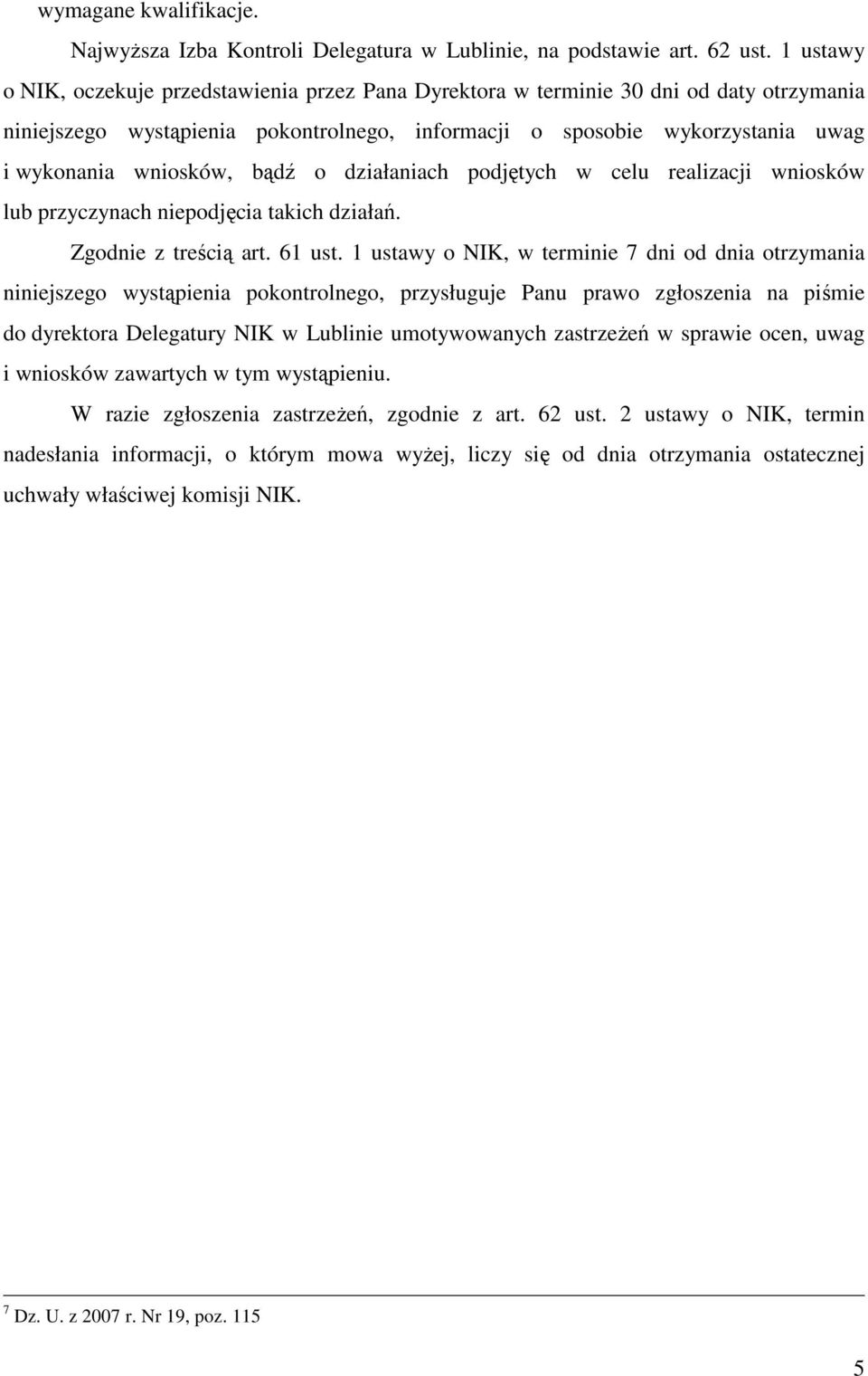 bądź o działaniach podjętych w celu realizacji wniosków lub przyczynach niepodjęcia takich działań. Zgodnie z treścią art. 61 ust.