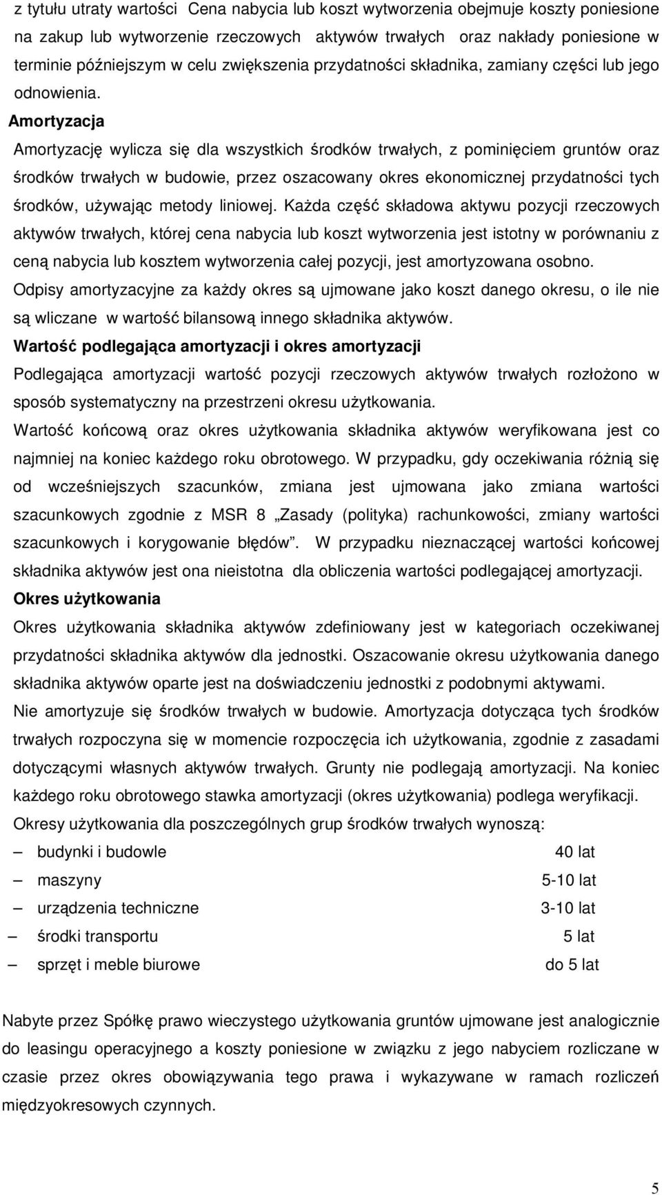 Amortyzacja Amortyzacj wylicza si dla wszystkich rodków trwałych, z pominiciem gruntów oraz rodków trwałych w budowie, przez oszacowany okres ekonomicznej przydatnoci tych rodków, uywajc metody