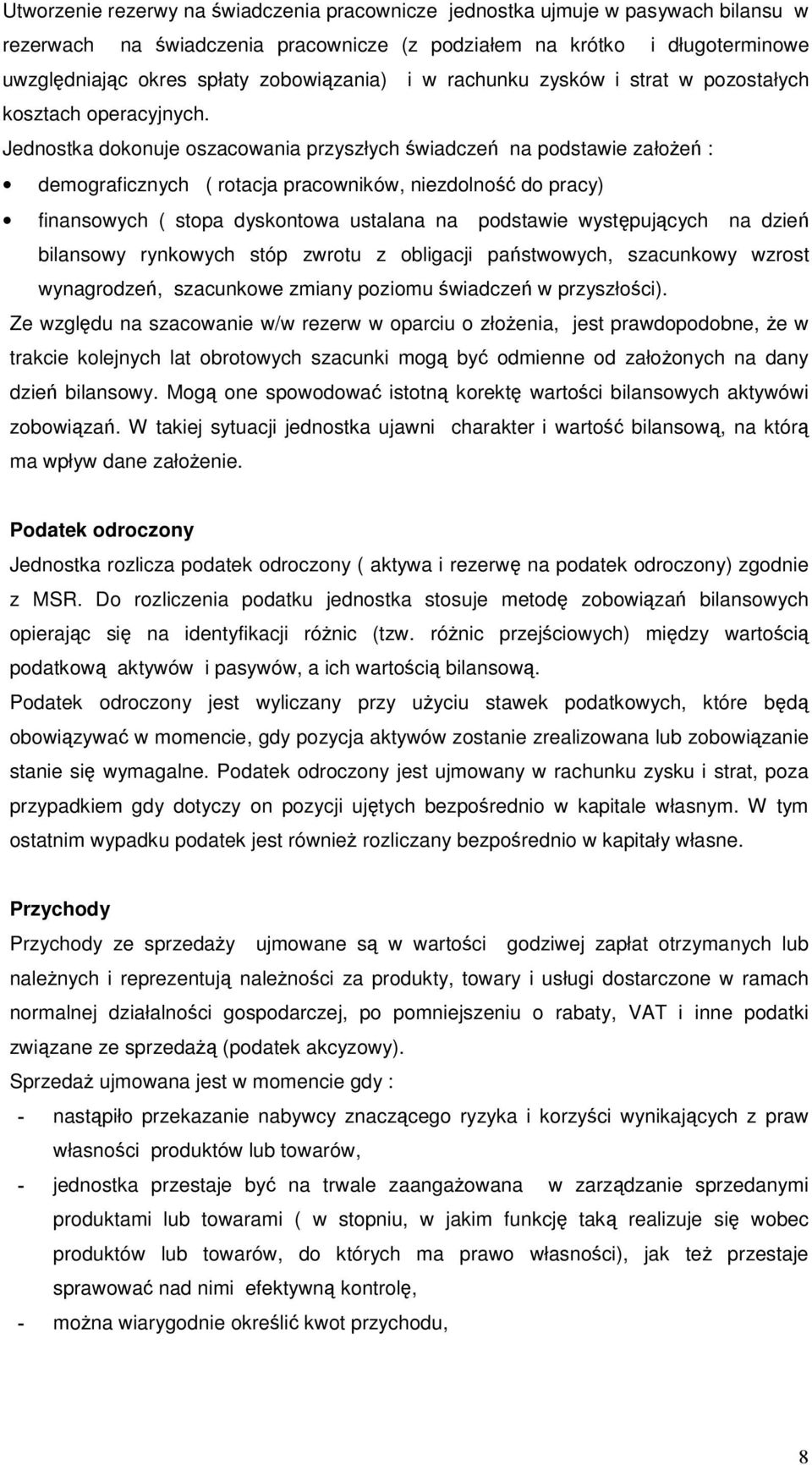 Jednostka dokonuje oszacowania przyszłych wiadcze na podstawie załoe : demograficznych ( rotacja pracowników, niezdolno do pracy) finansowych ( stopa dyskontowa ustalana na podstawie wystpujcych na