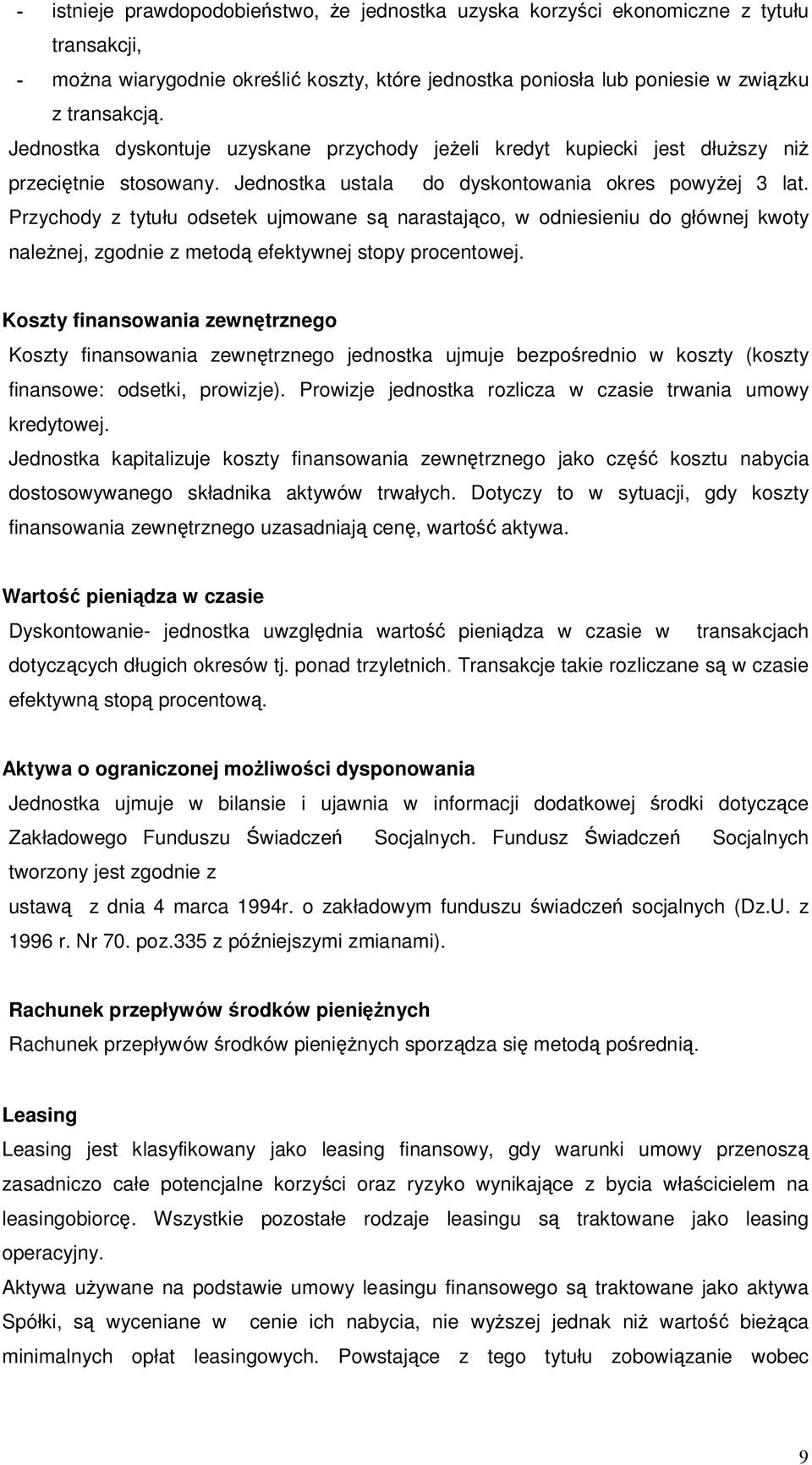 Przychody z tytułu odsetek ujmowane s narastajco, w odniesieniu do głównej kwoty nalenej, zgodnie z metod efektywnej stopy procentowej.