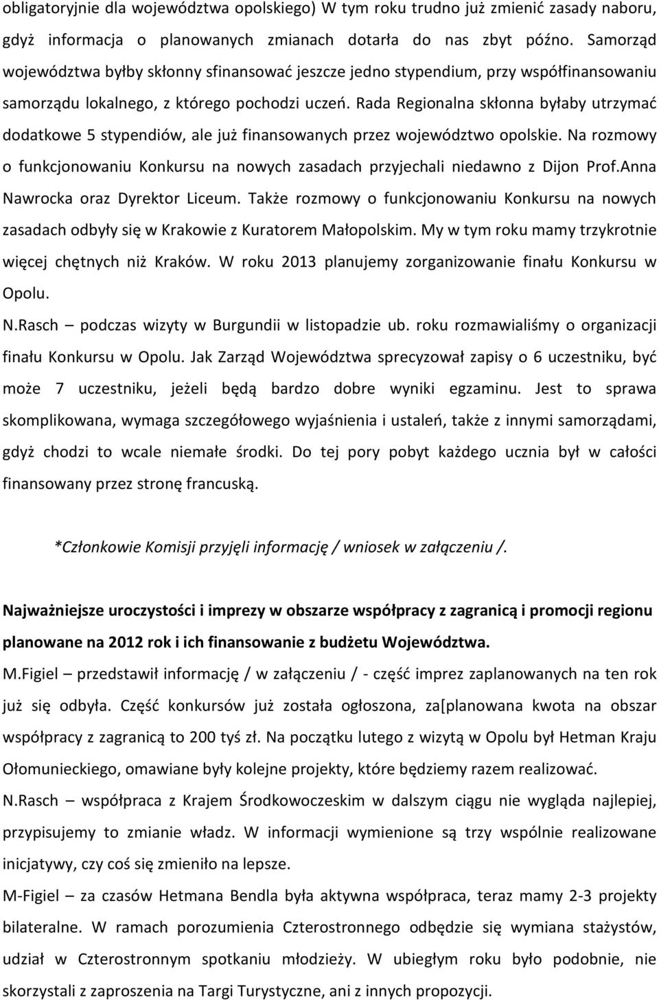 Rada Regionalna skłonna byłaby utrzymać dodatkowe 5 stypendiów, ale już finansowanych przez województwo opolskie.