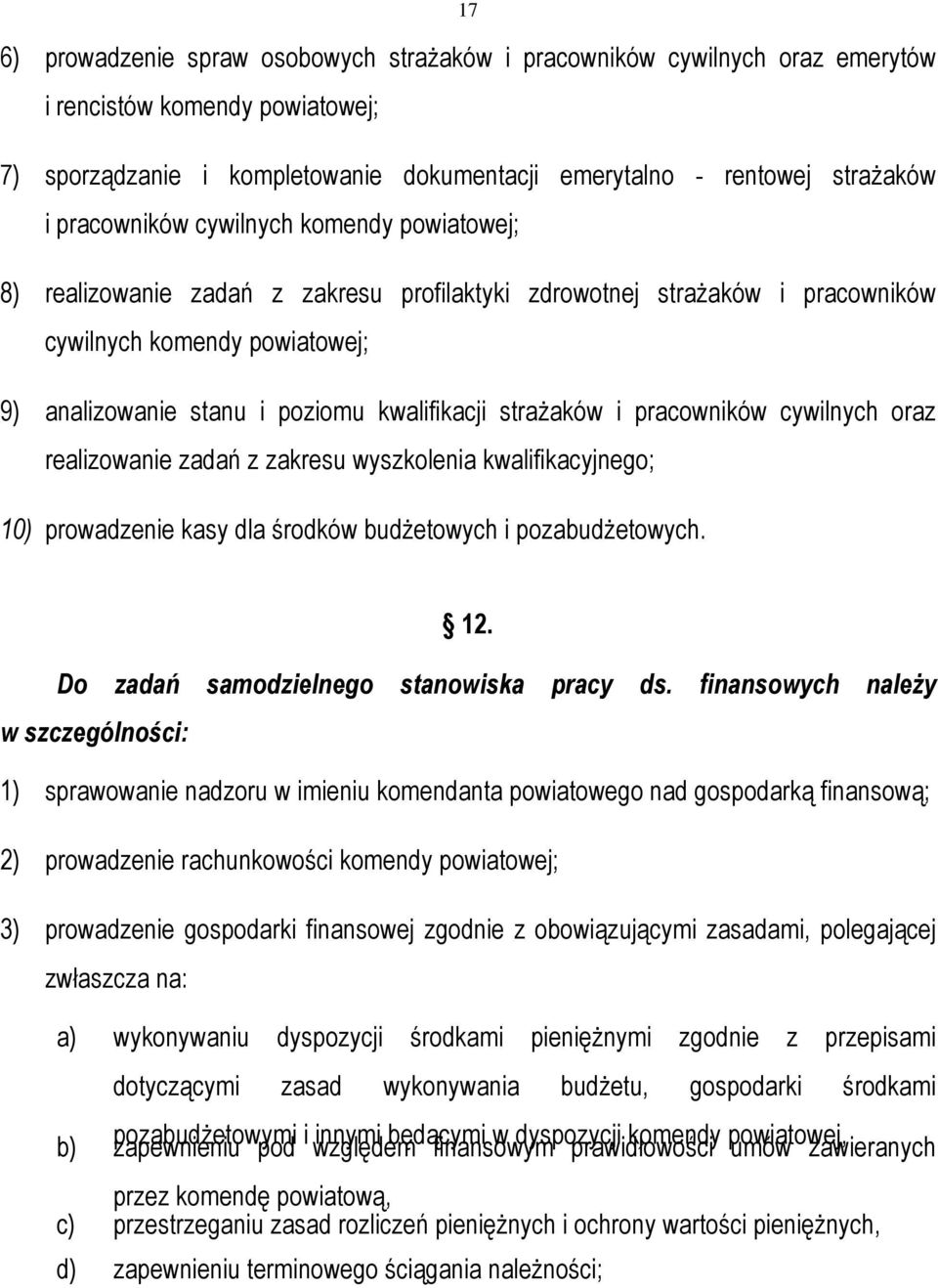 straŝaków i pracowników cywilnych oraz realizowanie zadań z zakresu wyszkolenia kwalifikacyjnego; 10) prowadzenie kasy dla środków budŝetowych i pozabudŝetowych. 12.