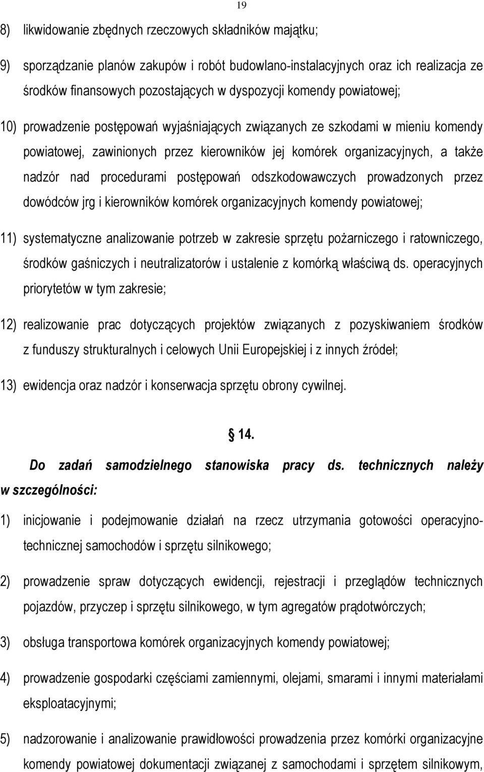 procedurami postępowań odszkodowawczych prowadzonych przez dowódców jrg i kierowników komórek organizacyjnych komendy powiatowej; 11) systematyczne analizowanie potrzeb w zakresie sprzętu