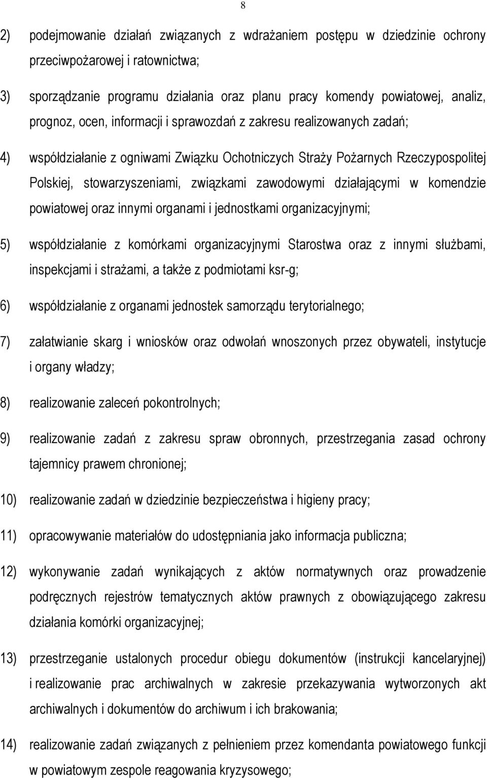 działającymi w komendzie powiatowej oraz innymi organami i jednostkami organizacyjnymi; 5) współdziałanie z komórkami organizacyjnymi Starostwa oraz z innymi słuŝbami, inspekcjami i straŝami, a takŝe