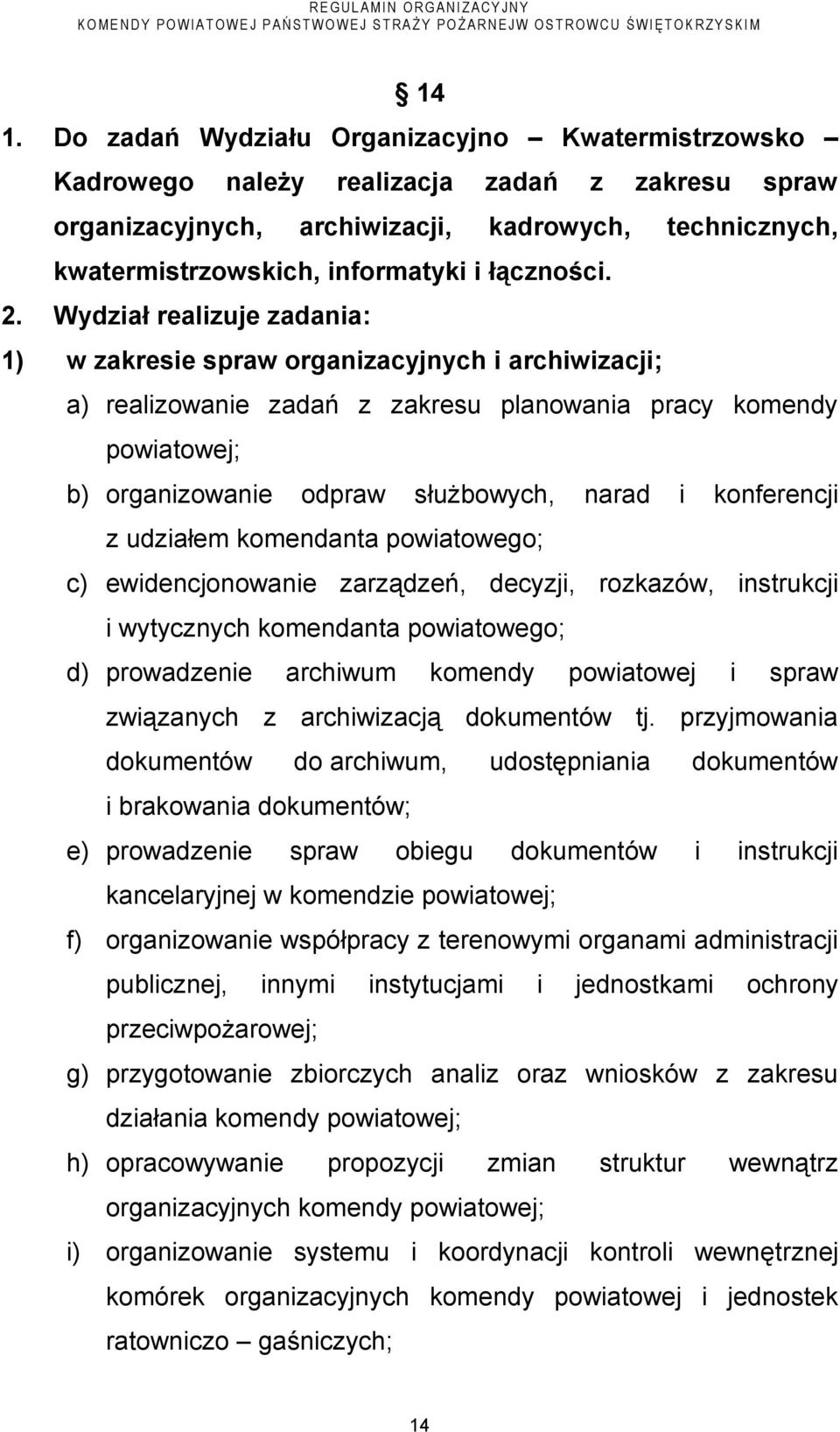 Wydział realizuje zadania: 1) w zakresie spraw organizacyjnych i archiwizacji; a) realizowanie zadań z zakresu planowania pracy komendy powiatowej; b) organizowanie odpraw służbowych, narad i