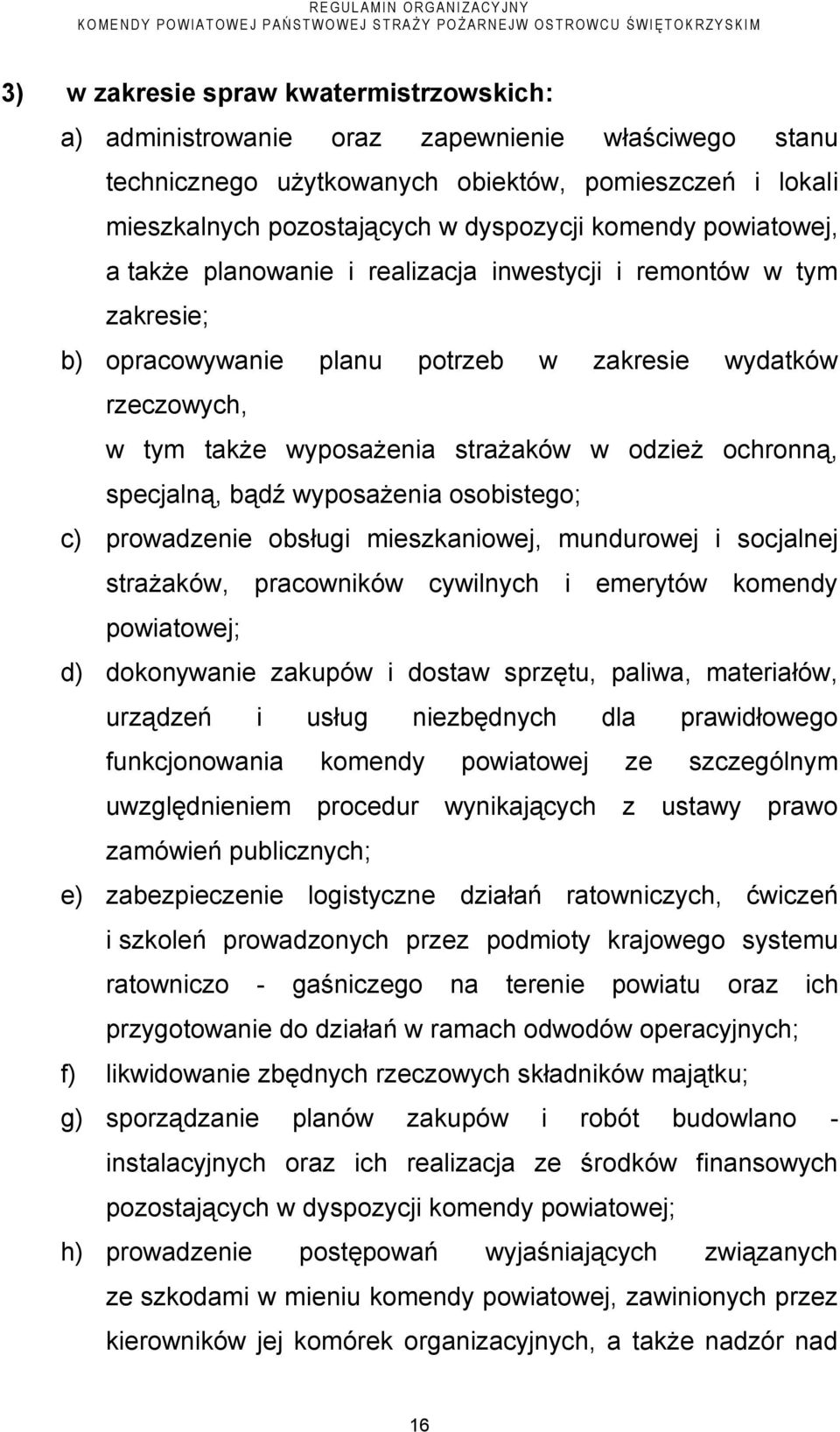 specjalną, bądź wyposażenia osobistego; c) prowadzenie obsługi mieszkaniowej, mundurowej i socjalnej strażaków, pracowników cywilnych i emerytów komendy powiatowej; d) dokonywanie zakupów i dostaw