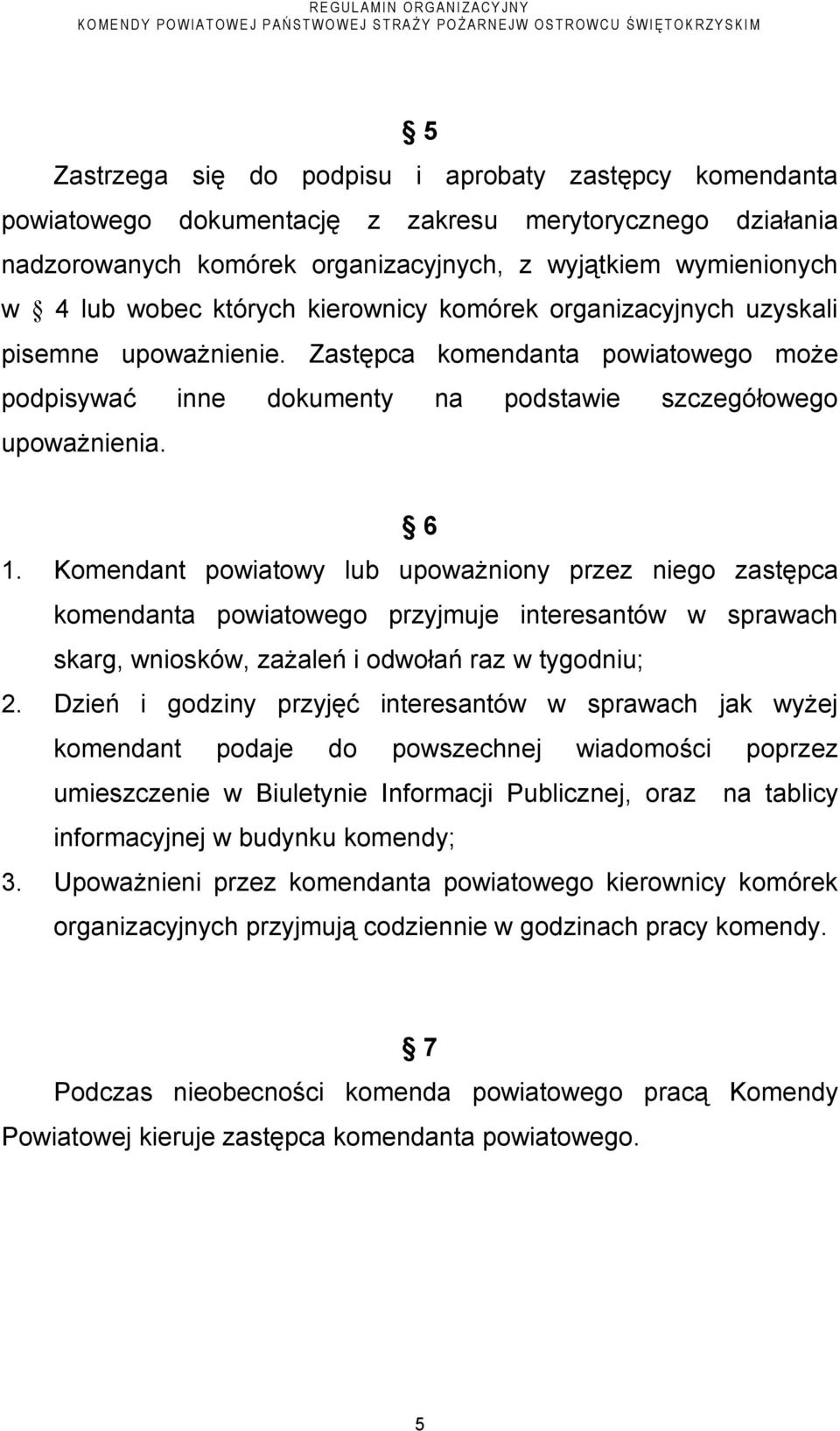 Komendant powiatowy lub upoważniony przez niego zastępca komendanta powiatowego przyjmuje interesantów w sprawach skarg, wniosków, zażaleń i odwołań raz w tygodniu; 2.