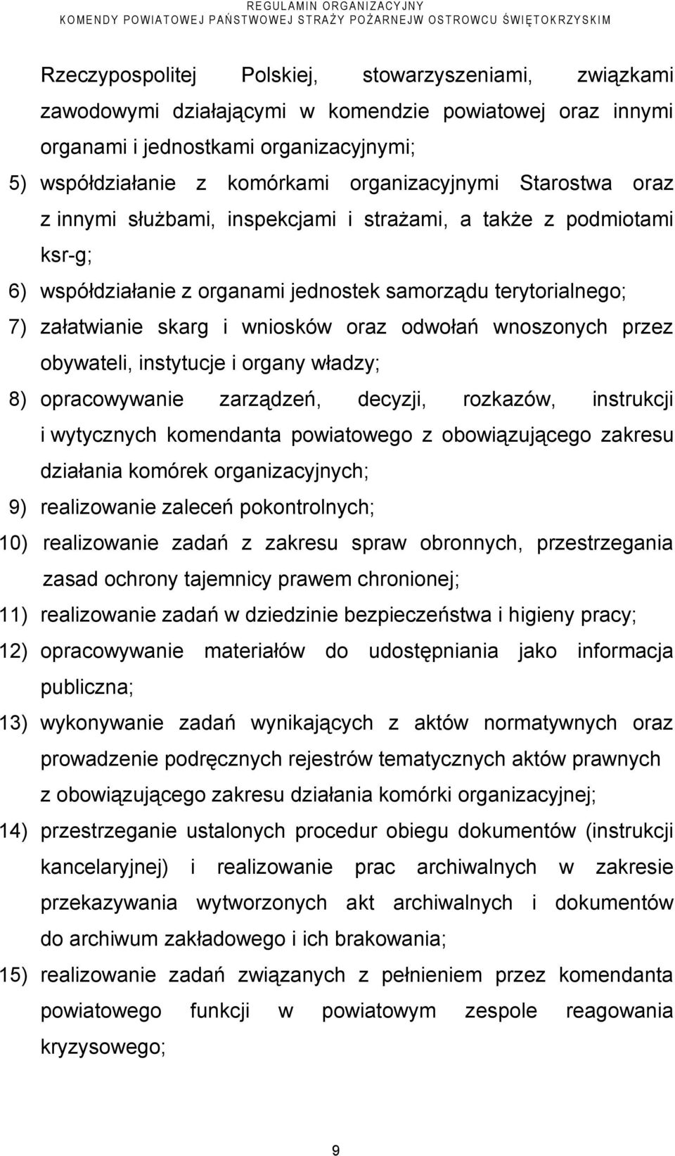 wnoszonych przez obywateli, instytucje i organy władzy; 8) opracowywanie zarządzeń, decyzji, rozkazów, instrukcji i wytycznych komendanta powiatowego z obowiązującego zakresu działania komórek