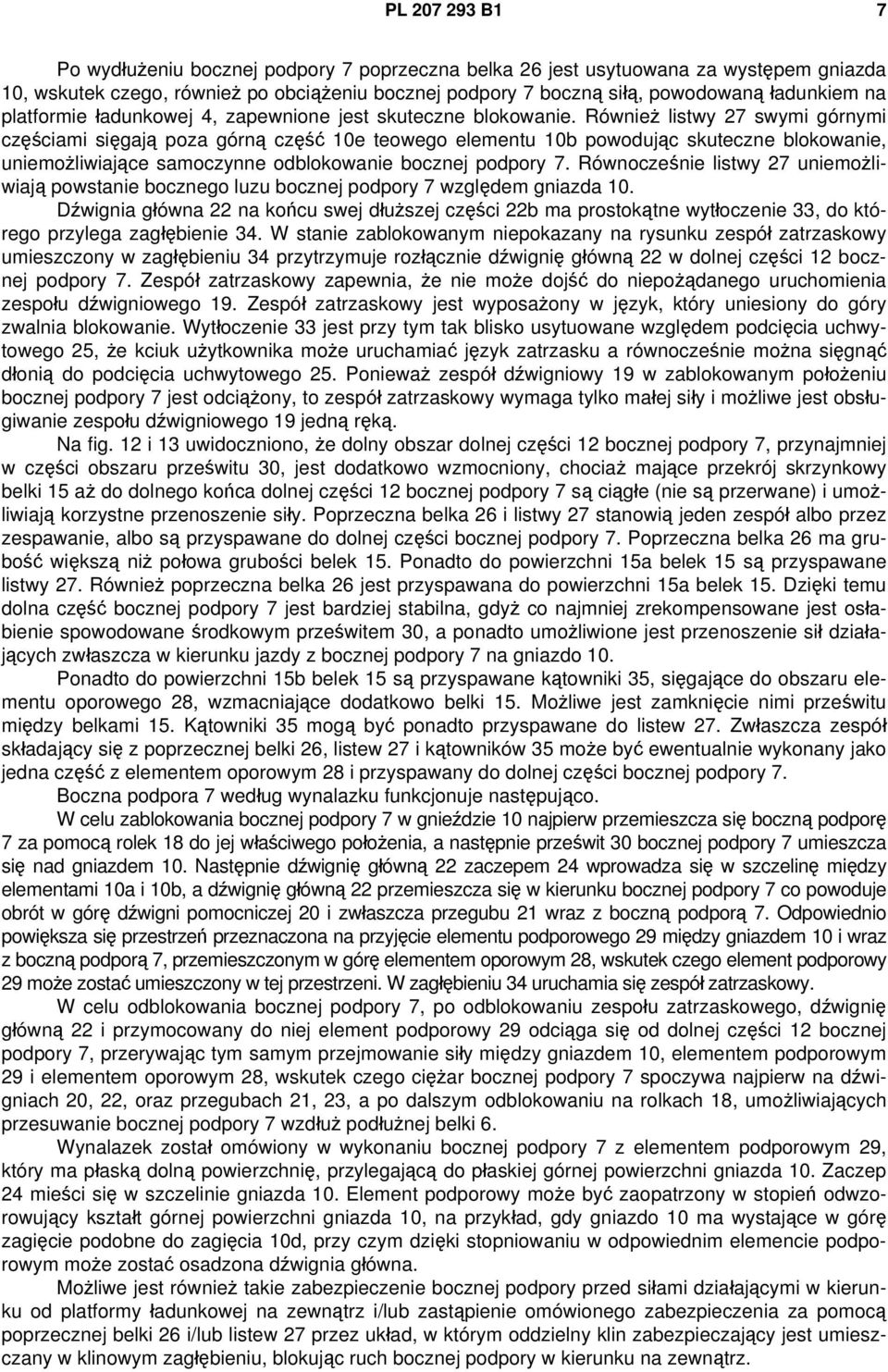 Również listwy 27 swymi górnymi częściami sięgają poza górną część 10e teowego elementu 10b powodując skuteczne blokowanie, uniemożliwiające samoczynne odblokowanie bocznej podpory 7.