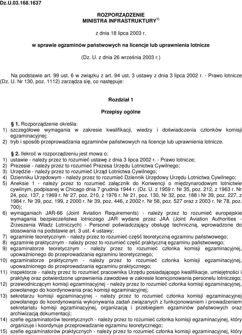 Rozporzdzenie okrela: 1) szczegółowe wymagania w zakresie kwalifikacji, wiedzy i dowiadczenia członków komisji egzaminacyjnej; 2) tryb i sposób przeprowadzania egzaminów pastwowych na licencje lub