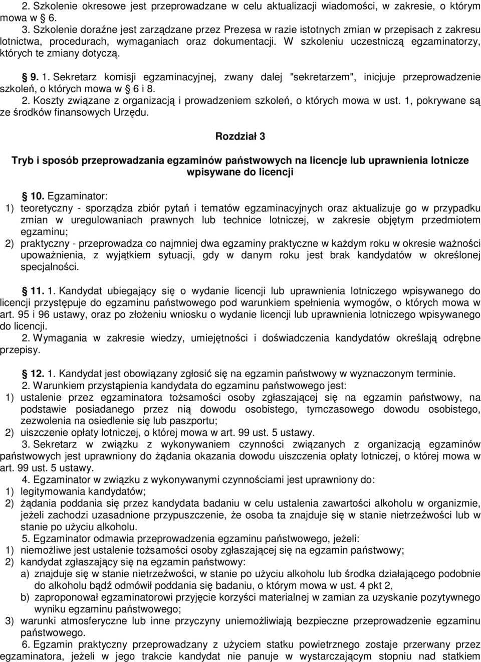 W szkoleniu uczestnicz egzaminatorzy, których te zmiany dotycz. 9. 1. Sekretarz komisji egzaminacyjnej, zwany dalej "sekretarzem", inicjuje przeprowadzenie szkole, o których mowa w 6 i 8. 2.