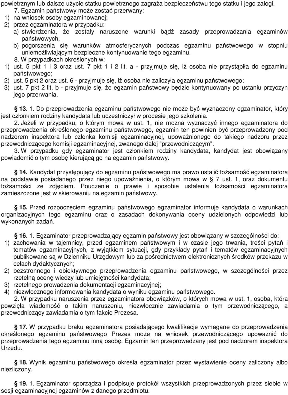 pastwowych, b) pogorszenia si warunków atmosferycznych podczas egzaminu pastwowego w stopniu uniemoliwiajcym bezpieczne kontynuowanie tego egzaminu. 8. W przypadkach okrelonych w: 1) ust.