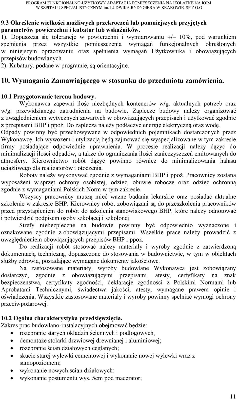 wymagań Użytkownika i obowiązujących przepisów budowlanych. 2). Kubatury, podane w programie, są orientacyjne. 10. Wymagania Zamawiającego w stosunku do przedmiotu zamówienia. 10.1 Przygotowanie terenu budowy.