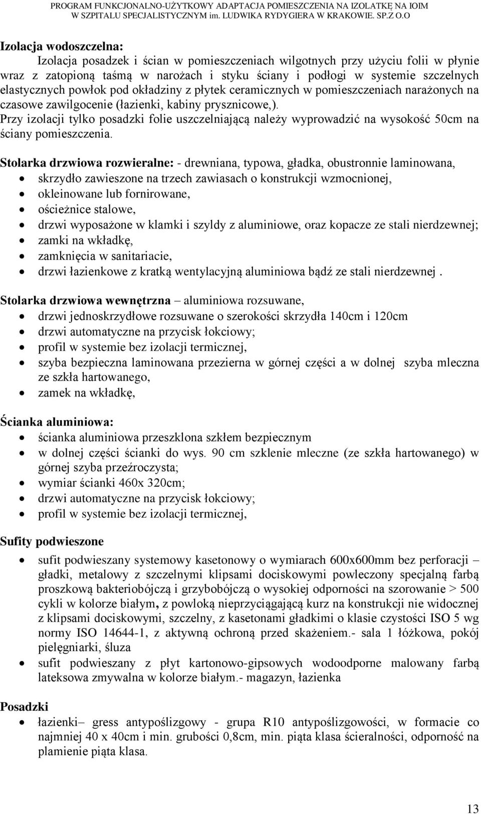 Przy izolacji tylko posadzki folie uszczelniającą należy wyprowadzić na wysokość 50cm na ściany pomieszczenia.