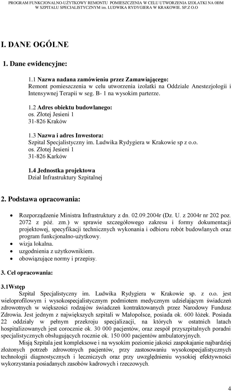 Złotej Jesieni 1 31-826 Kraków 1.3 Nazwa i adres Inwestora: Szpital Specjalistyczny im. Ludwika Rydygiera w Krakowie sp z o.o. os. Złotej Jesieni 1 31-826 Karków 1.