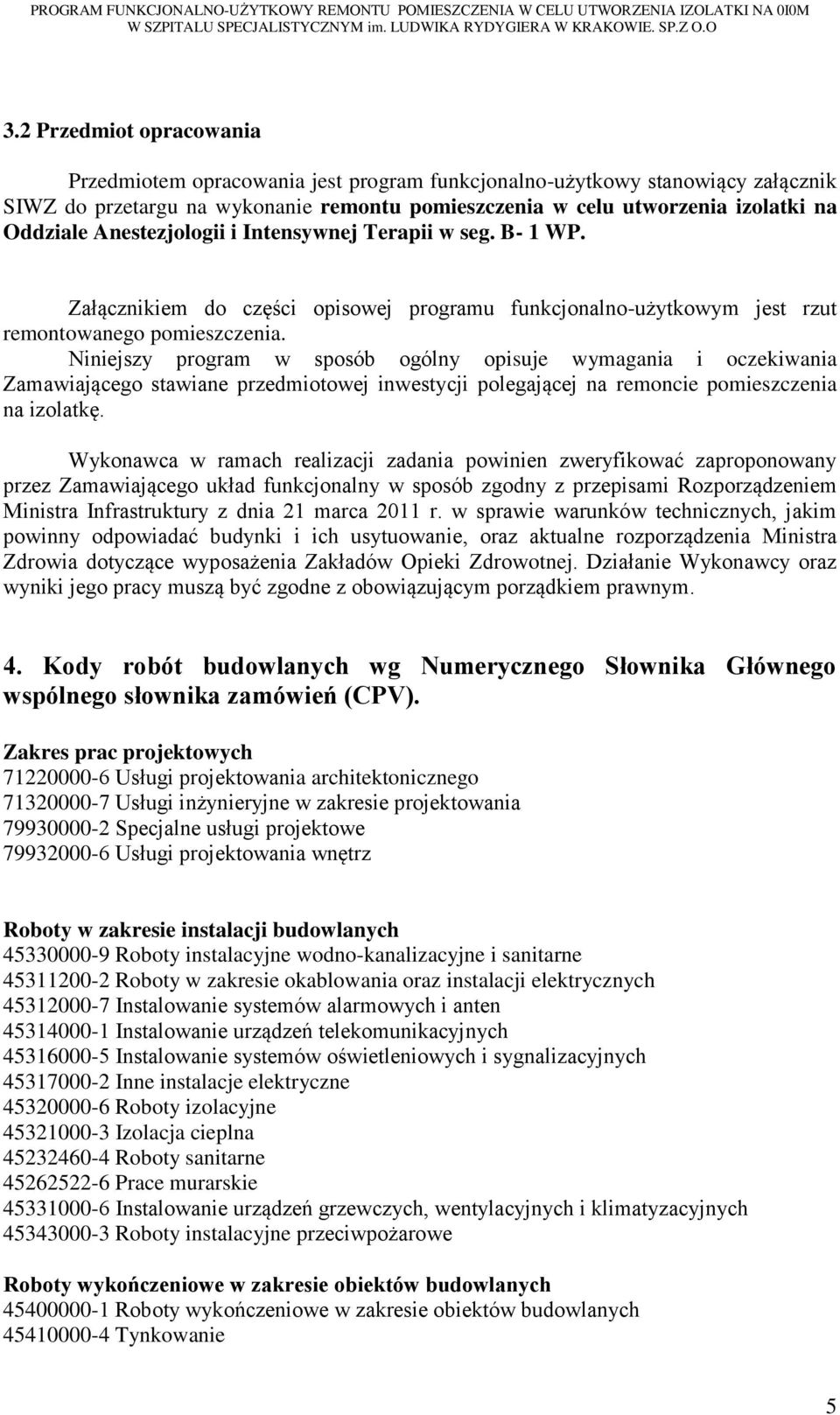 Anestezjologii i Intensywnej Terapii w seg. B- 1 WP. Załącznikiem do części opisowej programu funkcjonalno-użytkowym jest rzut remontowanego pomieszczenia.