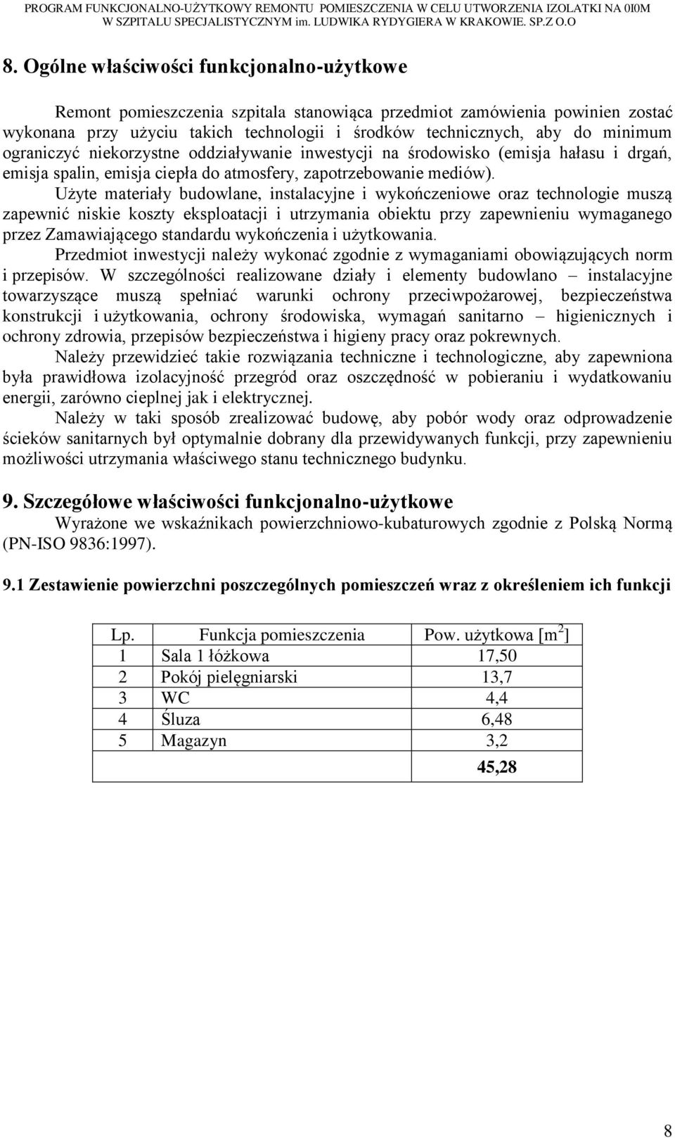 ograniczyć niekorzystne oddziaływanie inwestycji na środowisko (emisja hałasu i drgań, emisja spalin, emisja ciepła do atmosfery, zapotrzebowanie mediów).