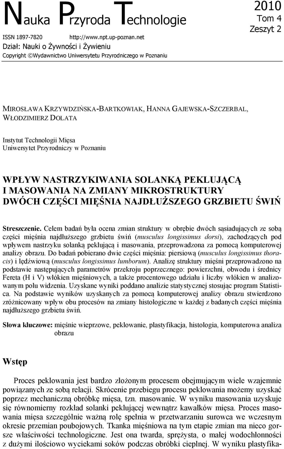 Instytut Technologii Mięs Uniwersytet Przyrodniczy w Poznniu WPŁYW NASTRZYKIWANIA SOLANKĄ PEKLUJĄCĄ I MASOWANIA NA ZMIANY MIKROSTRUKTURY DWÓCH CZĘŚCI MIĘŚNIA NAJDŁUŻSZEGO GRZBIETU ŚWIŃ Streszczenie.