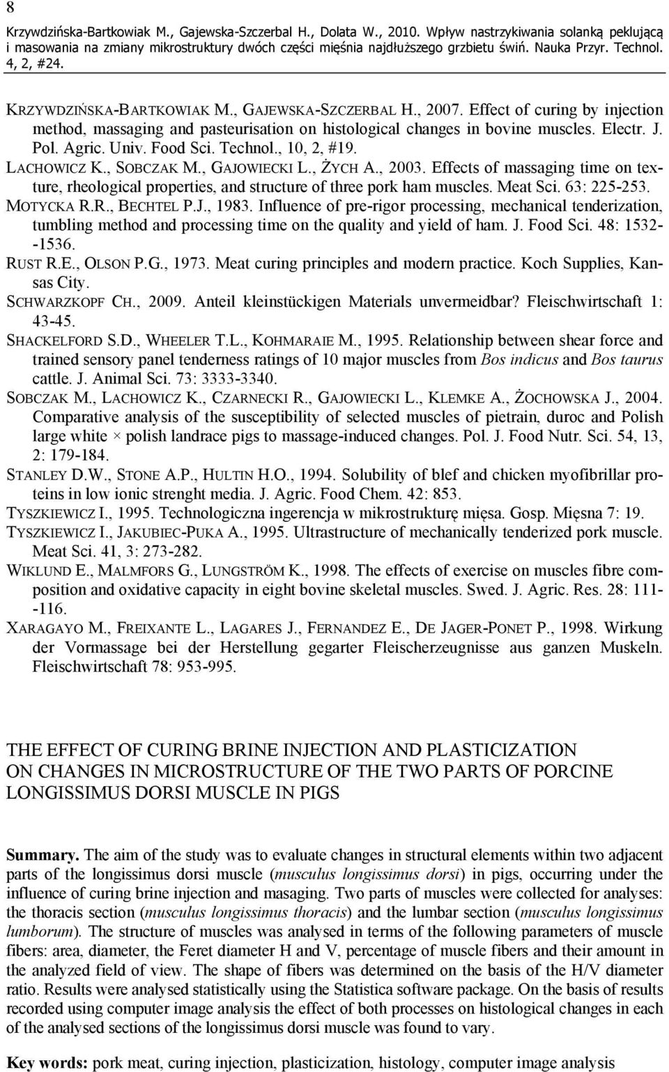 , GAJOWIECKI L., ŻYCH A., 2003. Effects of mssging time on texture, rheologicl properties, nd structure of three pork hm muscles. Met Sci. 63: 225-253. MOTYCKA R.R., BECHTEL P.J., 1983.