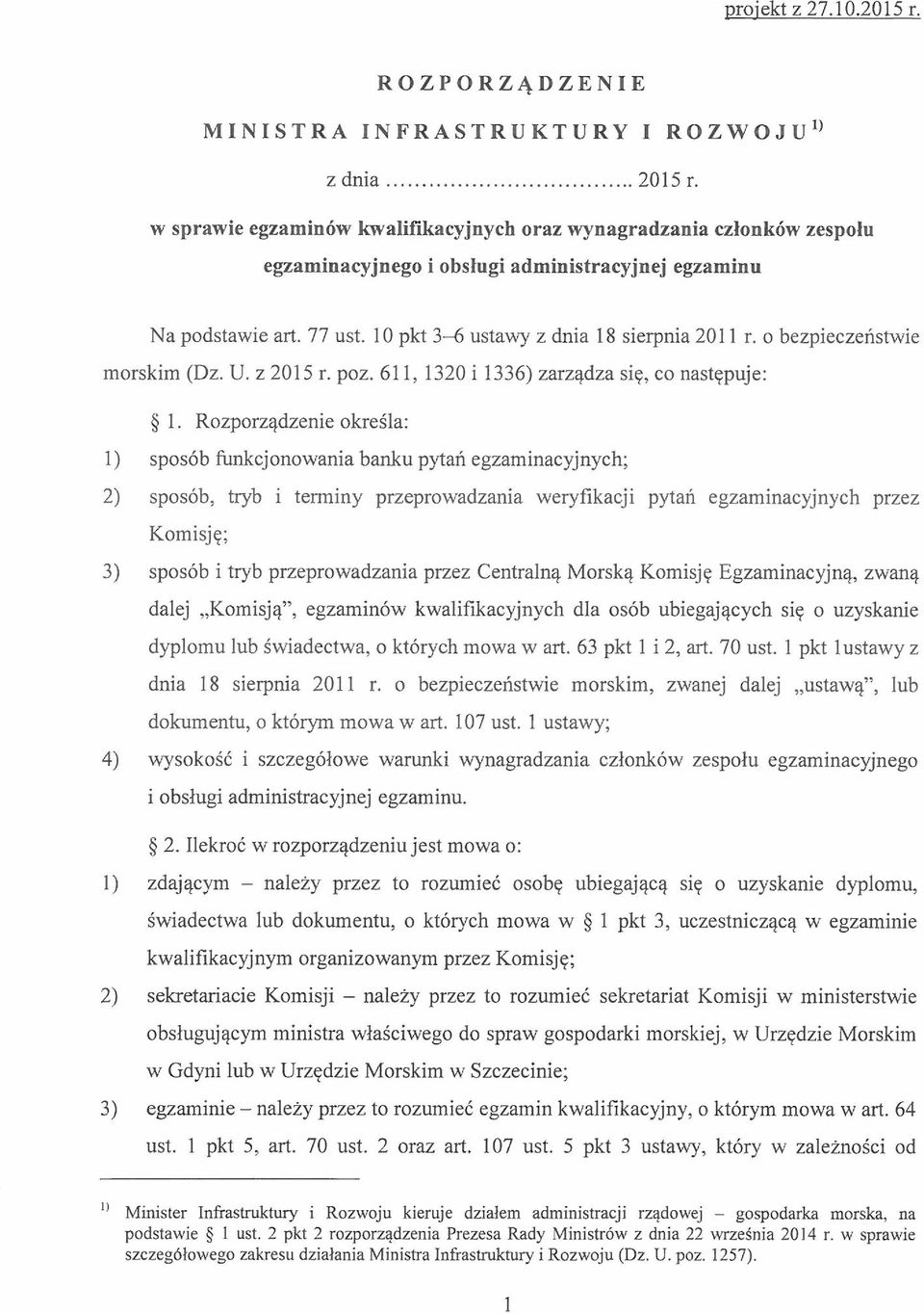 Rozporządzenie określa: 1) sposób funkcjonowania banku pytań egzaminacyjnych; 2) sposób, tryb i terminy przeprowadzania weryfikacji pytań egzaminacyjnych przez Komisję; 3) sposób i tryb