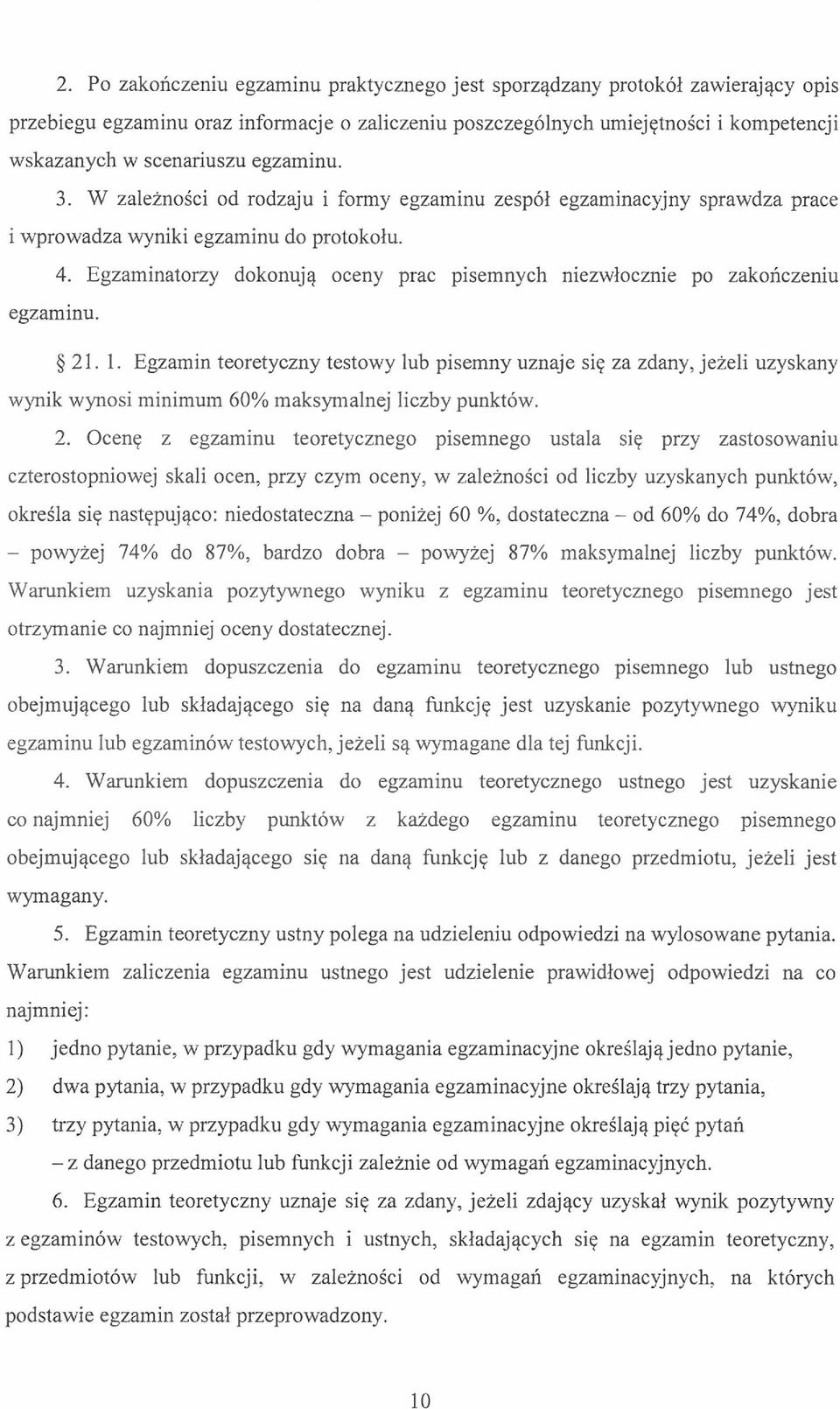 Egzaminatorzy dokonują oceny prac pisemnych niezwłocznie po zakończeniu egzaminu. 21. 1.