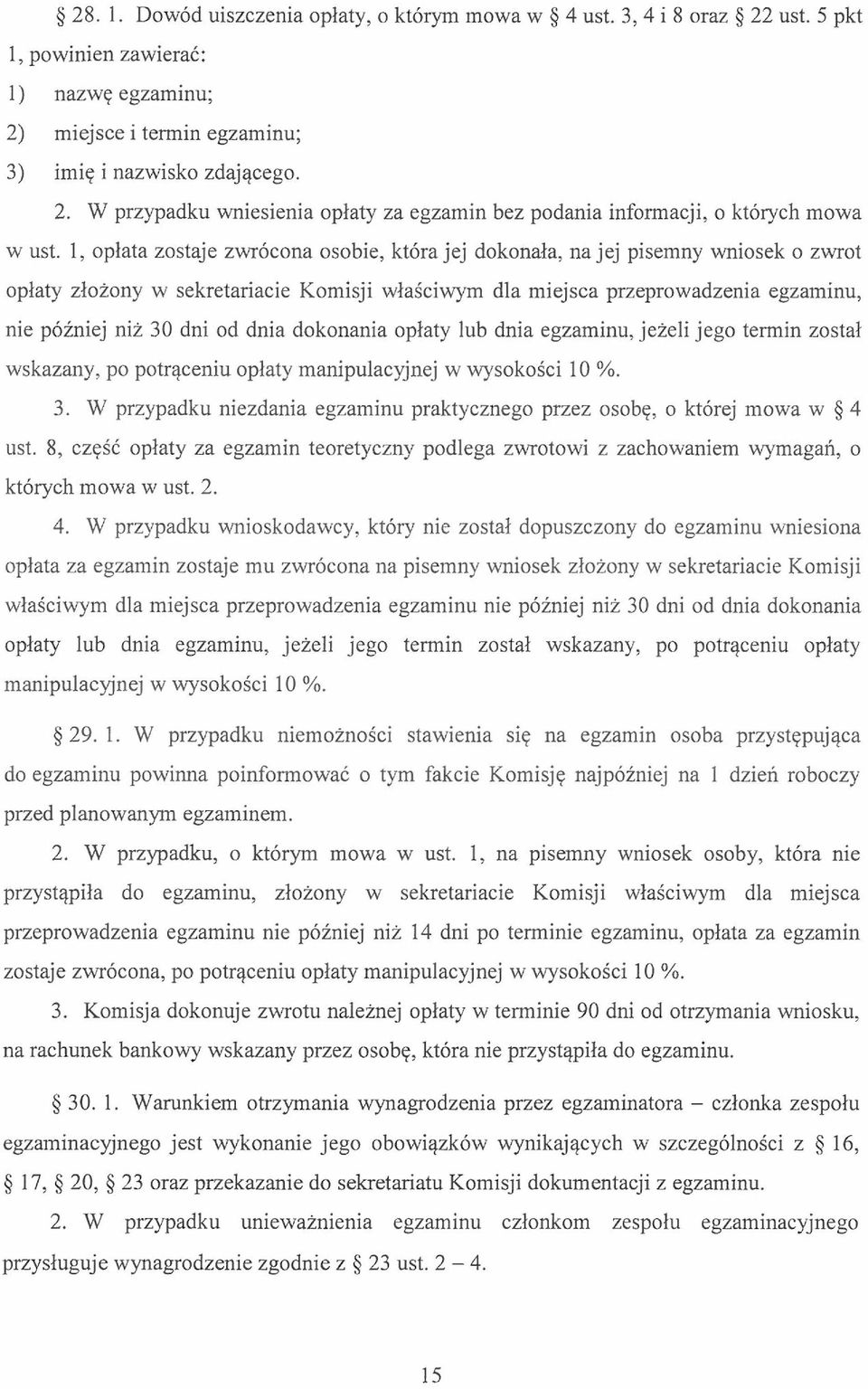 dnia dokonania opłaty lub dnia egzaminu, jeżeli jego termin został wskazany, po potrąceniu opłaty manipulacyjnej w wysokości 10 %. 3.