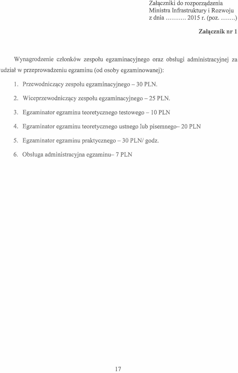 egzaminowanej): 1. Przewodniczący zespołu egzaminacyjnego - 30 PLN. 2. Wiceprzewodniczący zespołu egzaminacyjnego - 25 PLN. 3. Egzaminator egzaminu teoretycznego testowego - 10 PLN 4.