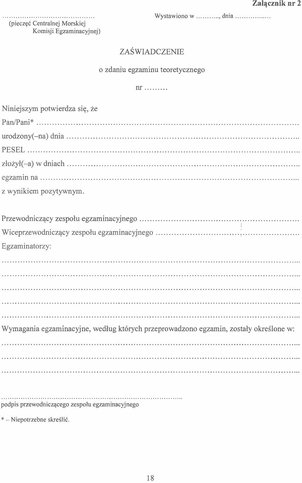 .. Niniejszym potwierdza się, że Pan/Pani*... urodzony(-na) d n ia... PESEL... złożył(-a) w dniach...... egzamin n a... z wynikiem pozytywnym.