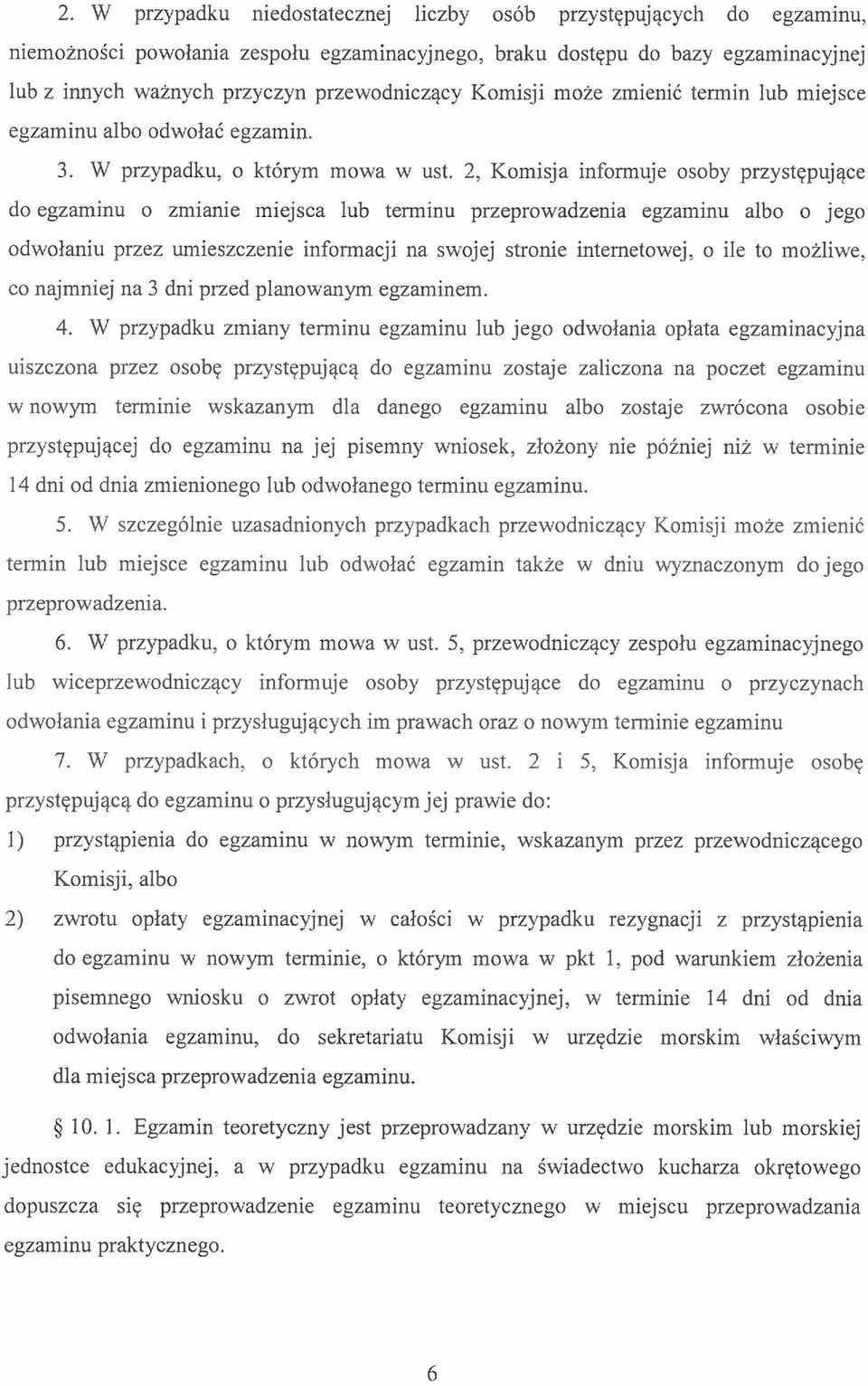 2, Komisja informuje osoby przystępujące do egzaminu o zmianie miejsca lub terminu przeprowadzenia egzaminu albo o jego odwołaniu przez umieszczenie informacji na swojej stronie internetowej, o ile