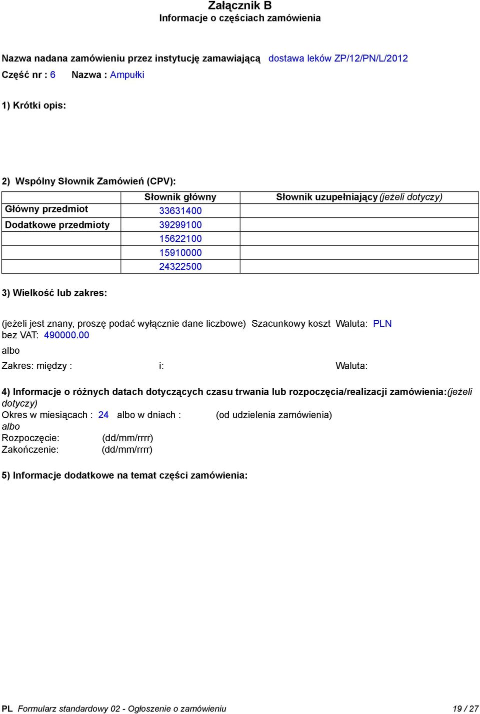 proszę podać wyłącznie dane liczbowe) Szacunkowy koszt bez VAT: 490000.