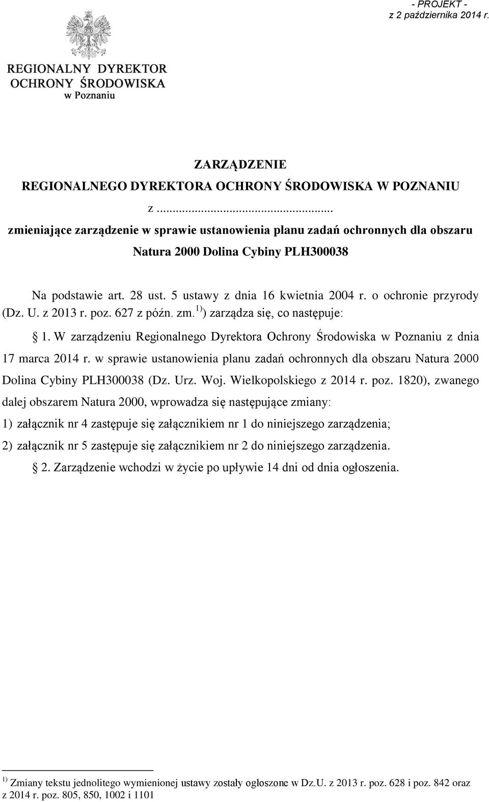 z 2013 r. poz. 627 z późn. zm. 1) ) zarządza się, co następuje: 1. W zarządzeniu Regionalnego Dyrektora Ochrony Środowiska w Poznaniu z dnia 17 marca 2014 r.