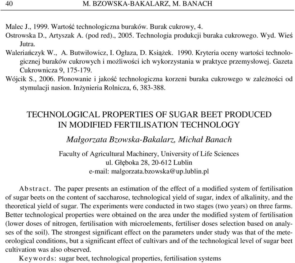 Gazeta Cukrownicza 9, 175-179. Wójcik S., 2006. Plonowanie i jakość technologiczna korzeni buraka cukrowego w zaleŝności od stymulacji nasion. InŜynieria Rolnicza, 6, 383-388.