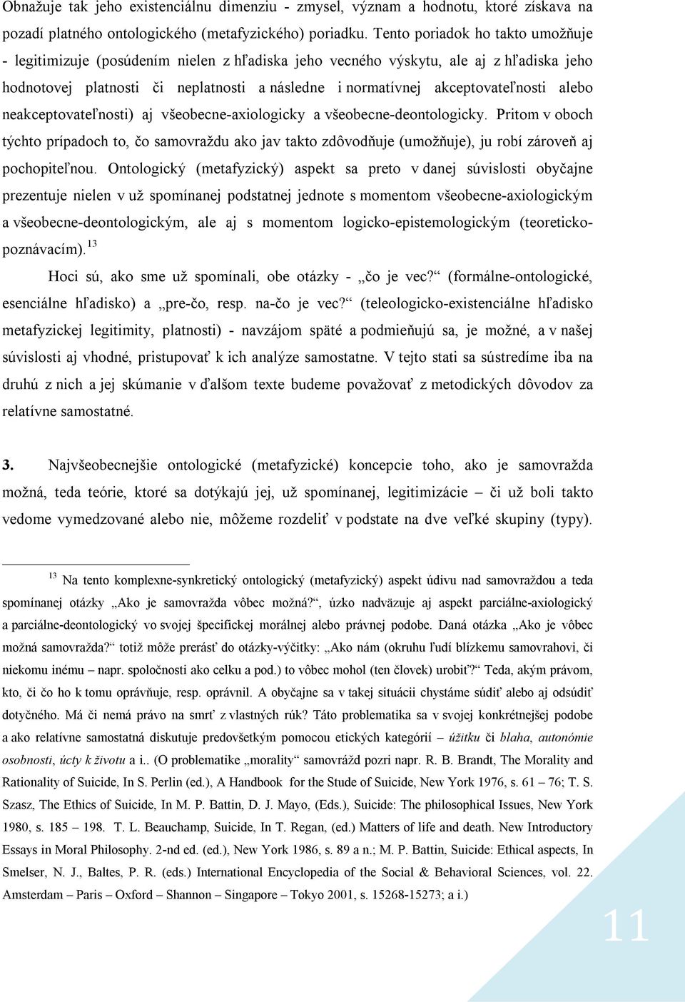 akceptovateľnosti alebo neakceptovateľnosti) aj všeobecne-axiologicky a všeobecne-deontologicky.