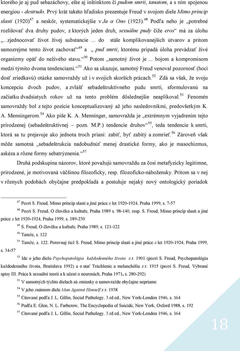 48 Podľa neho je potrebné rozlišovať dva druhy pudov, z ktorých jeden druh, sexuálne pudy čiže eros má za úlohu...zjednocovať život živej substancie.