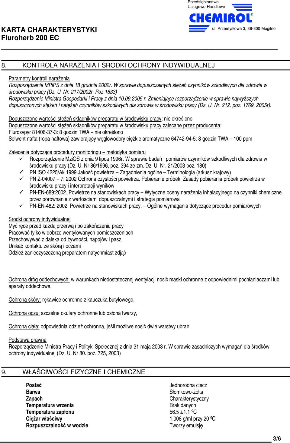 Zmieniające rozporządzenie w sprawie najwyŝszych dopuszczonych stęŝeń i natęŝeń czynnikόw szkodliwych dla zdrowia w środowisku pracy (Dz. U. Nr. 212. poz. 1769, 2005r).