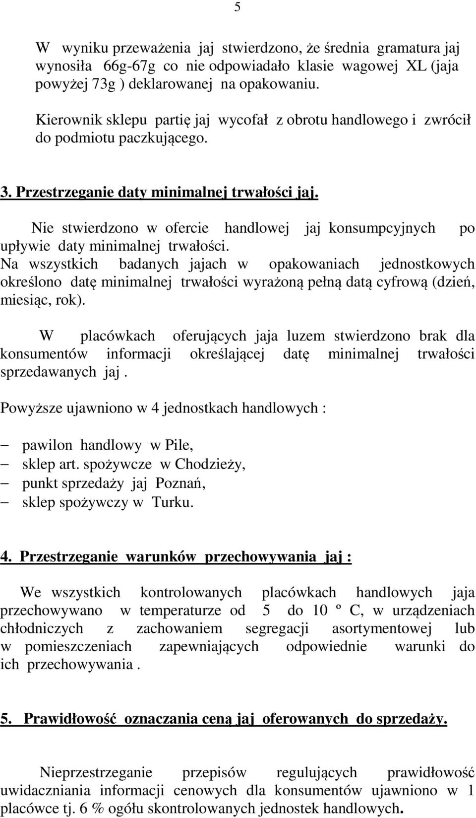 Nie stwierdzono w ofercie handlowej jaj konsumpcyjnych po upływie daty minimalnej trwałości.