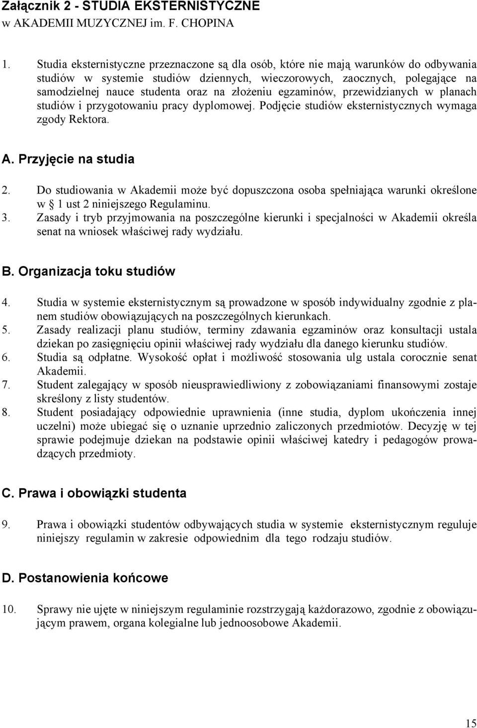 złożeniu egzaminów, przewidzianych w planach studiów i przygotowaniu pracy dyplomowej. Podjęcie studiów eksternistycznych wymaga zgody Rektora. A. Przyjęcie na studia 2.